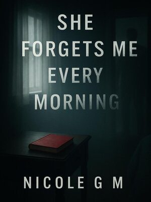 cover image of She Forgets Me Every Morning